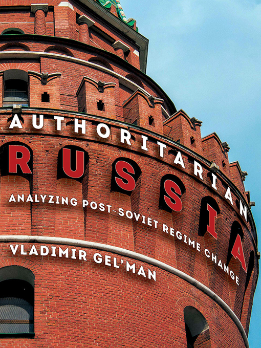Title details for Authoritarian Russia by Vladimir Gel'man - Available